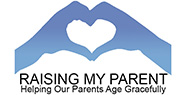 Raising My Parent - Helping My Parent Age Gracefully